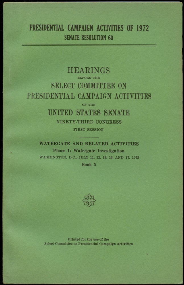 Item #B52624 Hearings Before the Select Committee on Presidential Campaign Activities of the United States Senate, Ninety-Third Congress, First Session--Watergate and Related Activities, Phase I: Watergate Investigation--Book 5 [This volume only!]. n/a.