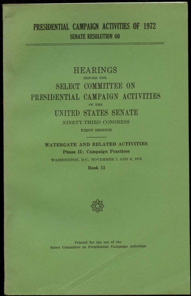Item #B52629 Hearings Before the Select Committee on Presidential Campaign Activities of the United States Senate, Ninety-Third Congress, First Session--Watergate and Related Activities, Phase II: Campaign Practices--Book 12 [This volume only!]. n/a.