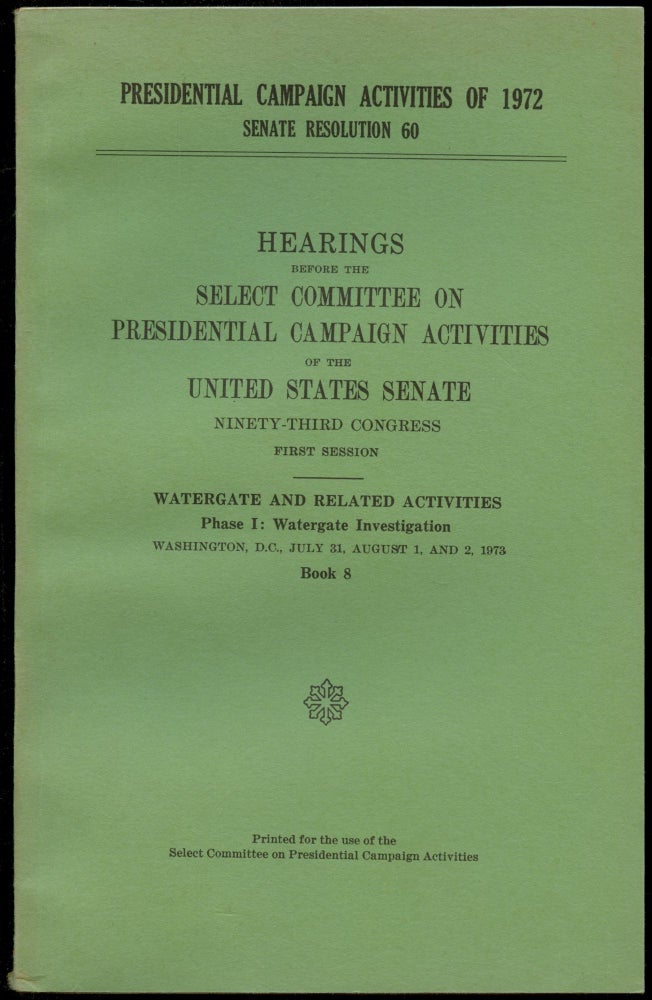 Item #B52630 Hearings Before the Select Committee on Presidential Campaign Activities of the United States Senate, Ninety-Third Congress, First Session--Watergate and Related Activities, Phase I: Watergate Investigation--Book 8 [This volume only!]. n/a.