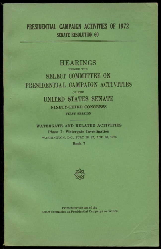 Item #B52631 Hearings Before the Select Committee on Presidential Campaign Activities of the United States Senate, Ninety-Third Congress, First Session--Watergate and Related Activities, Phase I: Watergate Investigation--Book 7 [This volume only!]. n/a.