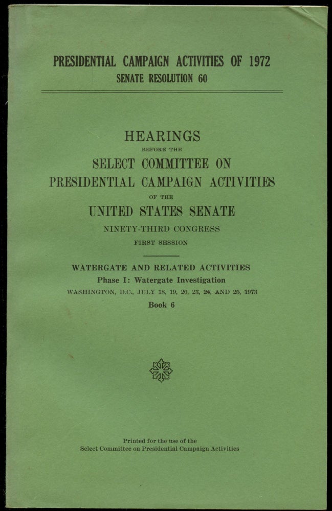 Item #B52632 Hearings Before the Select Committee on Presidential Campaign Activities of the United States Senate, Ninety-Third Congress, First Session--Watergate and Related Activities, Phase I: Watergate Investigation--Book 6 [This volume only!]. n/a.