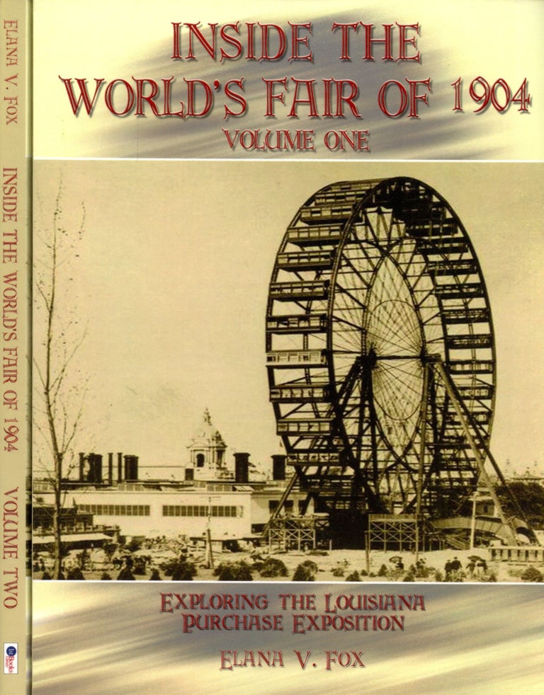 Item #B52643 Inside the World's Fair of 1904: Exploring the Louisiana Purchase Exposition, Volumes One and Two [Two volume complete set]. Elana V. Fox.