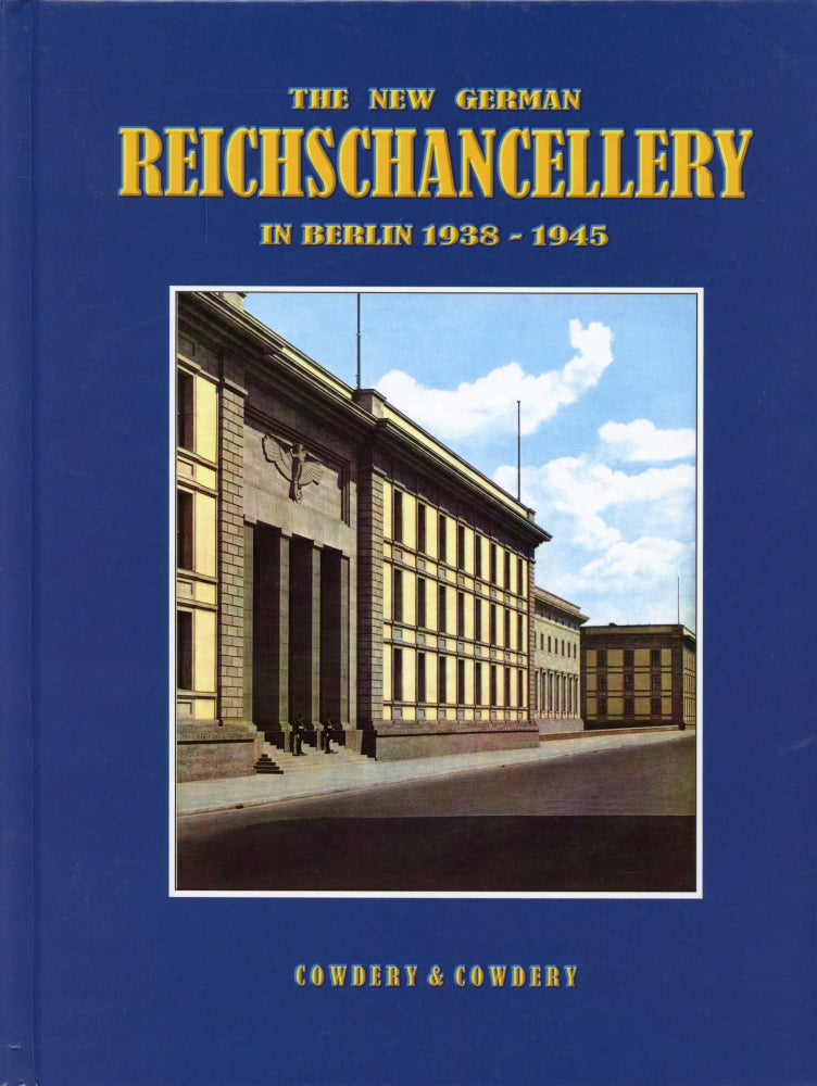 Item #B52647 The New German Reichschancellery in Berlin 1938-1945. Ray Cowdery, Josephine.
