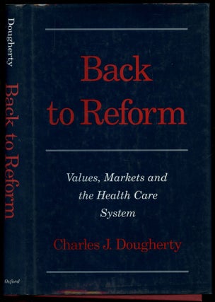 Item #B52665 Back to Reform: Values, Markets, and the Health Care System. Charles J. Dougherty