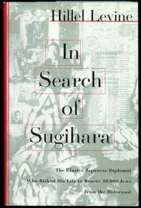 Item #B52674 In Search of Sugihara: The Elusive Japanese Diplomat Who Risked His Life to Rescue...