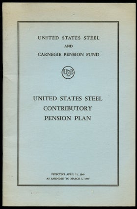 Item #B52717 United States Steel Contributory Pension Plan: Effective April 22, 1940 as Amended...