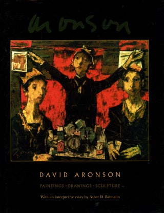 Item #B52767 David Aronson: Paintings, Drawings, Sculpture [Inscribed by Aronson!]. David...