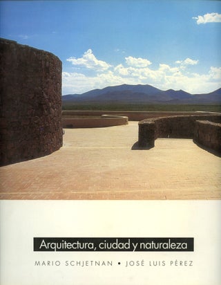 Item #B52791 Arquitectura, Ciudad y Naturaleza [Inscribed by Schjetnan!]. Mario Schjetnan, Jose...