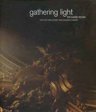 Item #B52795 Gathering Light: Richard Ross. Richard Ross, Dave Hickey, Eduardo Cadava