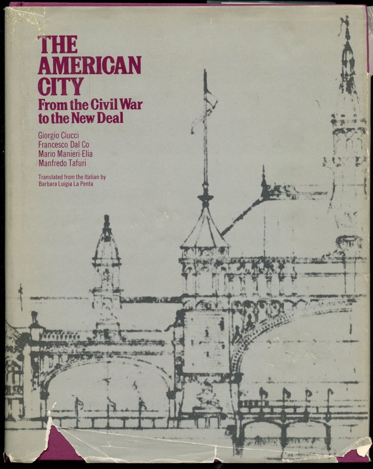 Item #B52797 The American City: From the Civil War to the New Deal. Giorgio Ciucci, Francesco Dal Co, Mario Manieri-Elia, Barbara Luigia La Penta, Manfredo Tafuri.
