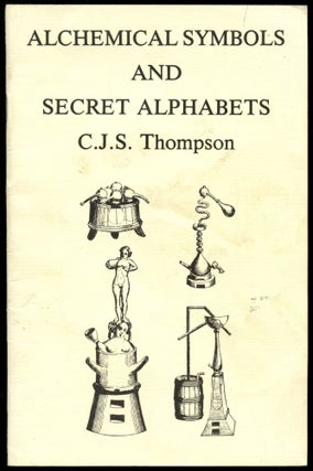 Item #B52806 Alchemical Symbols and Secret Alphabets. C. J. S. Thompson