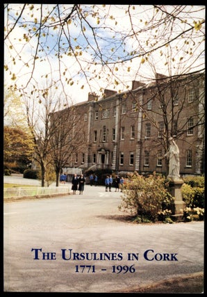 Item #B52852 The Ursulines in Cork 1771-1996 [With laid in letter signed by Sister Ursula!]....