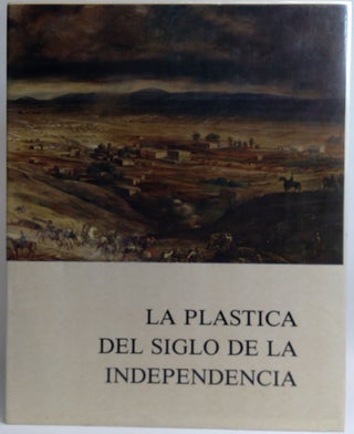 Item #B52882 La Plastica del Siglo de la Independencia. Fausto Ramirez, Enrique Franco Torrijos