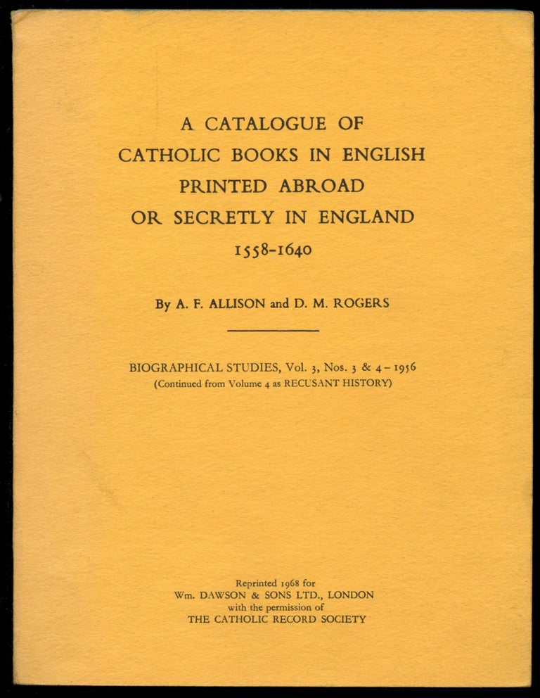 Item #B52886 A Catalogue of Catholic Books in English Printed Abroad or Secretly in England 1558-1640: Part I--Introduction and A-L [This volume only]. A. F. Allison, D M. Rogers.