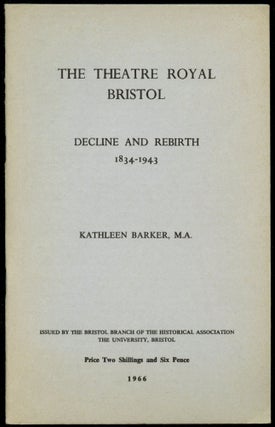 Item #B52895 The Theatre Royal Bristol: Decline and Rebirth 1834-1943 [Signed by Barker!]....