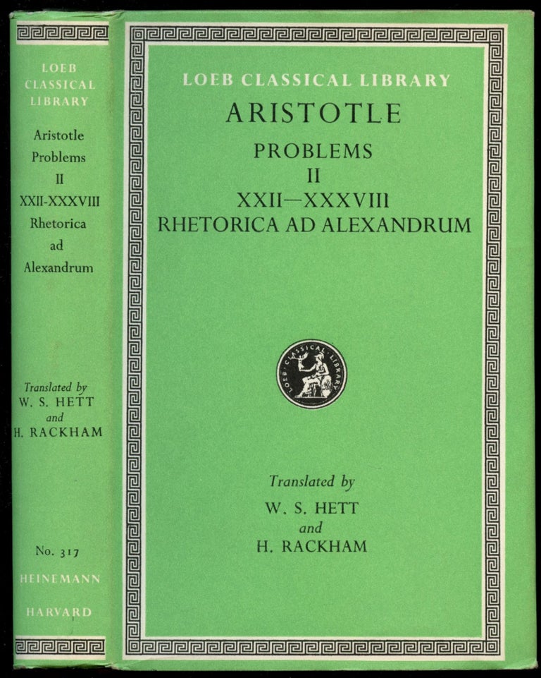 Item #B52908 Aristotle: Problems II--Books XXII-XXXVIII/Rhetorica ad Alexandrum [Loeb Classical Library No. 317]. Aristotle, W S. Hett, H. Rackham.