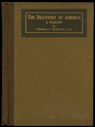Item #B52946 The Discovery of America: A Pageant. Thos. F. Coakley, J. Woodman Thompson, Joyce...