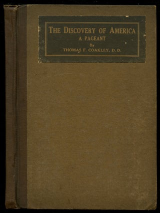 Item #B52947 The Discovery of America: A Pageant. Thos. F. Coakley, J. Woodman Thompson, Joyce...
