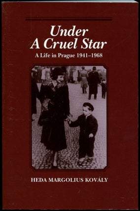 Item #B53308 Under a Cruel Star: A Life in Prague 1941-1968. Heda Margolius Kovaly, Franci and...
