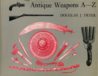 Item #B53368 Antique Weapons A-Z. Douglas J. Fryer