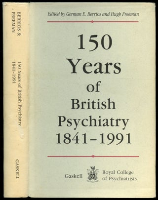 Item #B53501 150 Years of British Psychiatry, 1841-1991. German E. Berrios, Hugh Freeman