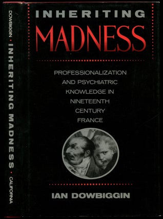 Item #B53556 Inheriting Madness: Professionalization and Psychiatric Knowledge in...