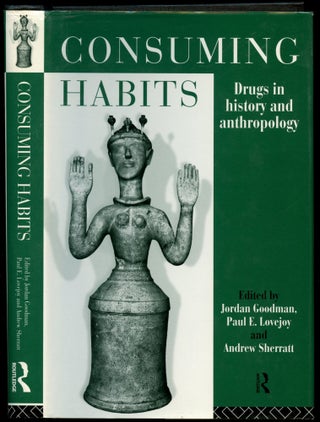 Item #B53579 Consuming Habits: Drugs in History and Anthropology. Jordan Goodman, Paul E....