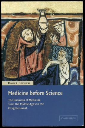Item #B53609 Medicine Before Science: The Rational and Learned Doctor from the Middle Ages to the...