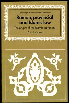 Item #B53652 Roman, Provincial and Islamic Law: The Origins of the Islamic Patronate. Patricia Crone