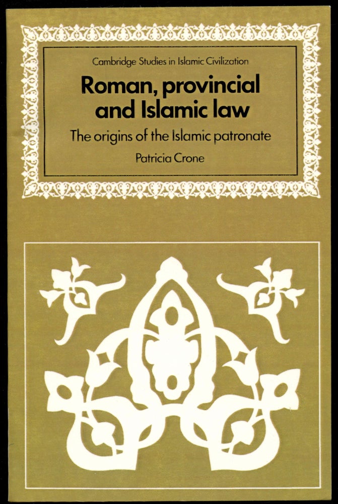 Item #B53652 Roman, Provincial and Islamic Law: The Origins of the Islamic Patronate. Patricia Crone.