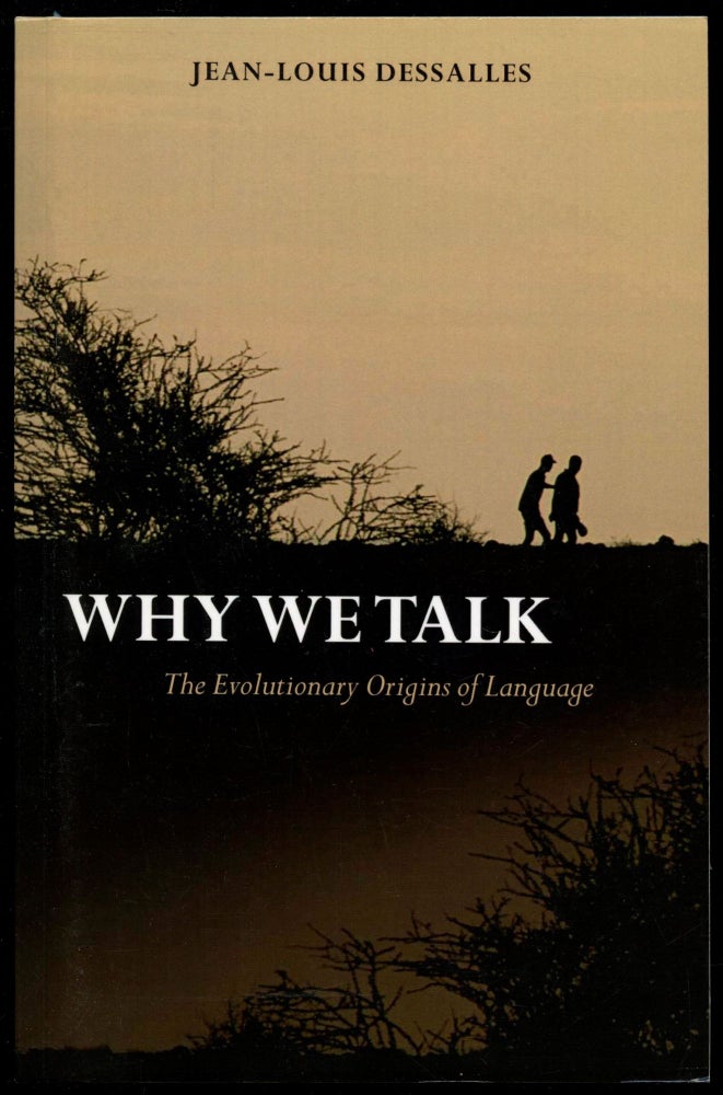 Item #B53667 Why We Talk: The Evolutionary Origins of Language. Jean-Louis Dessalles, James Grieve.