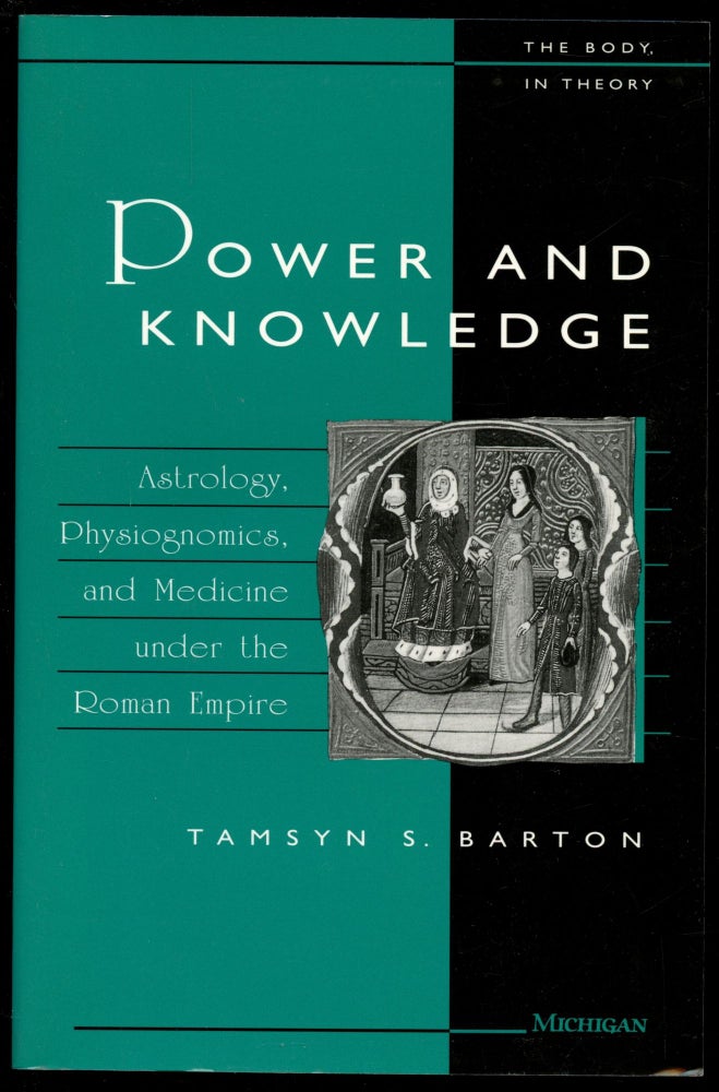 Item #B53698 Power and Knowledge: Astrology, Physioghomics, and Medicine Under the Roman Empire. Tamsyn S. Barton.