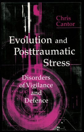 Item #B53721 Evolution and Posttraumatic Stress: Disorders of Vigilance and Defence. Chris Cantor