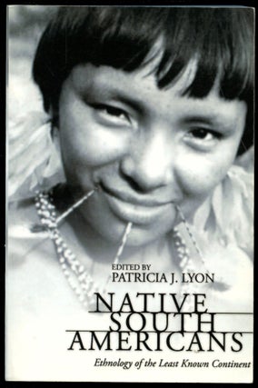 Item #B53795 Native South Americans: Ethnology of the Least Known Continent. Patricia J. Lyon