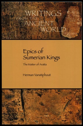 Item #B53805 Epics of Sumerian Kings: The Matter of Aratta. Herman Vanstiphout, Jerrold S. Cooper
