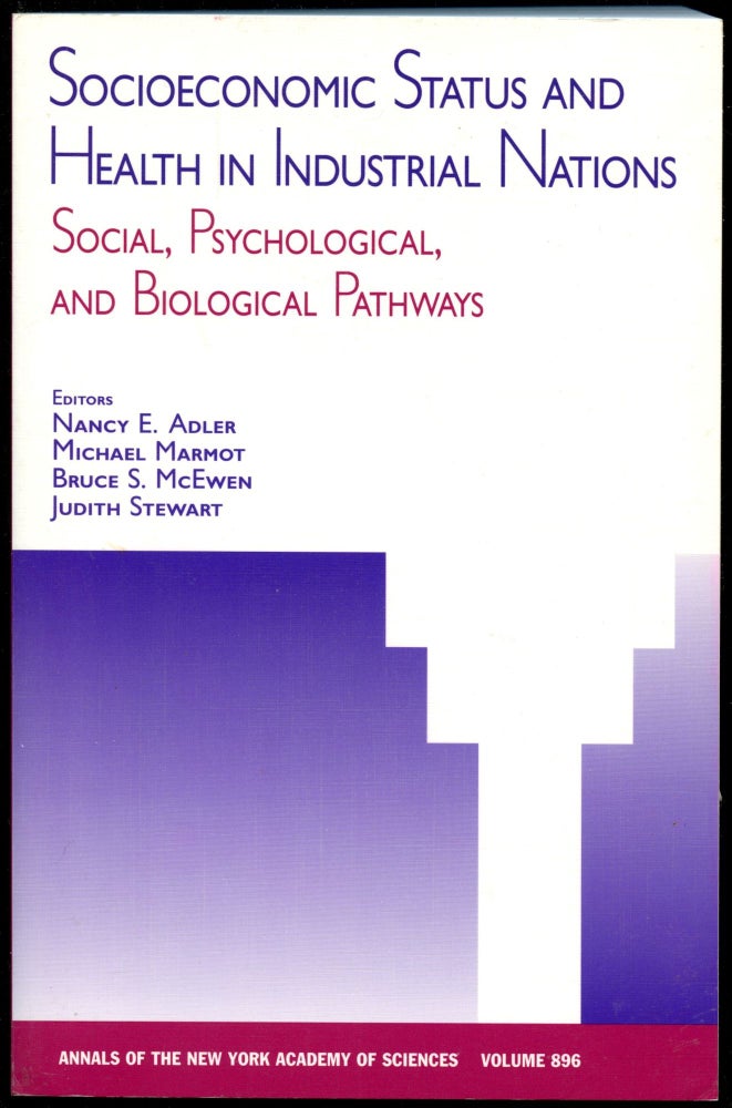 Item #B53827 Socioeconomic Status and Health in Industrial Nations: Social, Psychological, and Biological Pathways [Annals of the New York Academy of Sciences, Volume 896]. Nany E. Adler, Michael Marmot, Bruce S. McEwen, Judith Stewart.