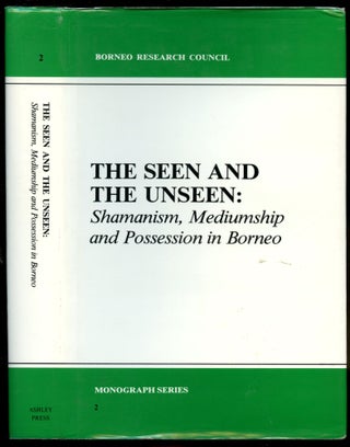 Item #B53877 The Seen and the Unseen: Shamanism, Mediumship and Possession in Borneo [Borneo...