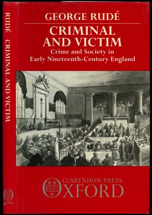 Item #B53892 Criminal and Victim: Crime and Society in Early Nineteenth-Century England. George Rude