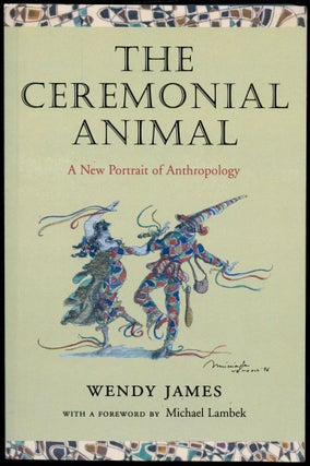 Item #B53999 The Ceremonial Animal: A New Portrait of Anthropology. Wendy James, Michael Lambek