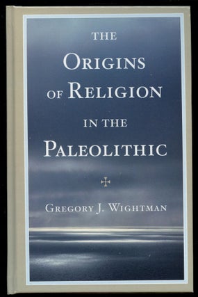 Item #B54000 The Origins of Religion in the Paleolithic. Gregory J. Wightman