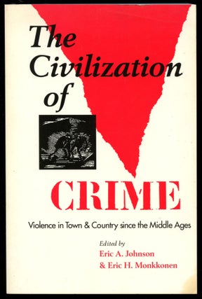 Item #B54046 The Civilization of Crime: Violence in Town and Country Since the Middle Ages. Eric...