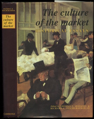 Item #B54050 The Culture of the Market: Historical Essays. Thomas L. Haskell, Richard F....