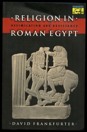 Item #B54083 Religion in Roman Egypt: Assimilation and Resistance. David Frankfurter
