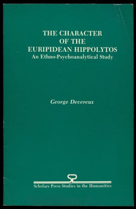 Item #B54084 The Character of the Euripidean Hippolytos: An Ethno-Psychoanalytical Study. George...