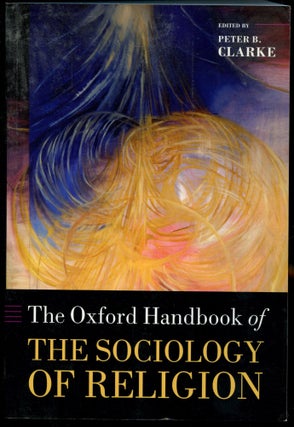 Item #B54090 The Oxford Handbook of the Sociology of Religion. Peter B. Clarke