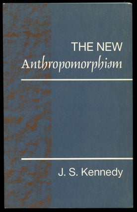 Item #B54128 The New Anthropomorphism. John S. Kennedy