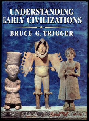 Item #B54138 Understanding Early Civilizations: A Comparative Study. Bruce G. Trigger
