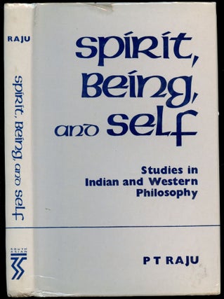 Item #B54145 Spirit, Being and Self: Studies in Indian and Western Philosophy. P. T. Raju, Eugene...