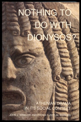 Item #B54185 Nothing to Do with Dionysos? Athenian Drama in Its Social Context. John J. Winkler,...