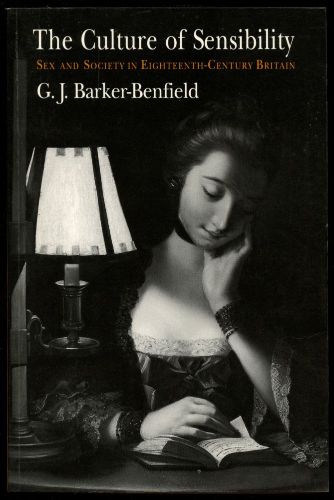 Item #B54242 The Culture of Sensibility: Sex and Society in Eighteenth-Century Britain. G. J. Barker-Benfield.